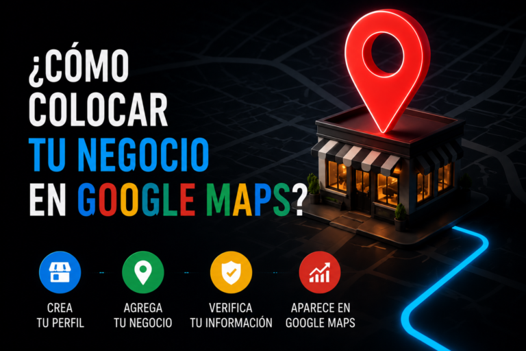Cómo Hacer que Tu Negocio Aparezca en Google Maps: Guía Paso a Paso para Emprendedores